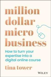 Million Dollar Micro Business : How to Turn Your Expertise Into a Digital Online Course