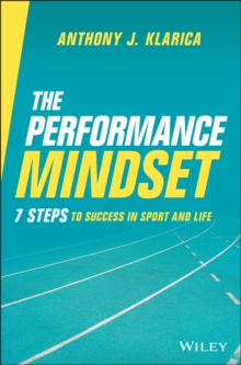 The Performance Mindset : 7 Steps to Success in Sport and Life