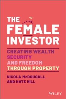 The Female Investor : #1 Award Winner: Creating Wealth, Security, and Freedom through Property