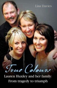 True Colours : Lauren Huxley and her family from tragedy to triumph