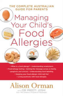 Managing Your Child's Food Allergies : The Complete Australian Guide For Parents