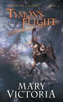 Tymon's Flight : Chronicles of the Tree Bk 1