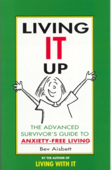 Living It Up : The Advanced Survivor's Guide To Anxiety-Free Living