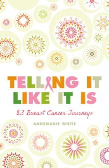 Telling It Like It Is : 23 Breast Cancer Journeys