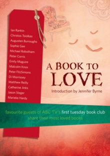 A Book To Love : Favourite Guests of ABC TV's First Tuesday Book Club Share Their Most Loved Books