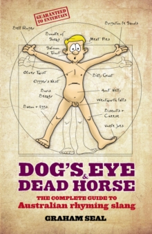 Dog's Eye and Dead Horse : The Complete Guide to Australian Rhyming Slang