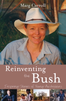 Reinventing the Bush : Inspiring Stories of Young Australians