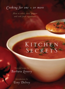 Kitchen Secrets : How To Select, Store, Prepare and Cook Fresh Ingredient s for One or More