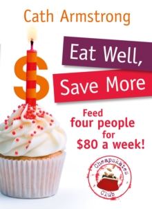 Eat Well, Save More : Feed 4 people for $80 a week