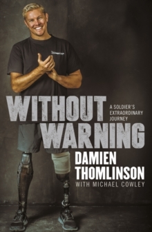 Without Warning : a Soldier's Extraordinary Journey, Paperback / softback Book Without Warning : a Soldier's Extraordinary Journey, Paperback / softback Book