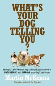 What's Your Dog Telling You? Australia's Best-Known Dog Communicator Explains Your Dog's Behaviour, Paperback / softback Book What's Your Dog Telling You? Australia's Best-Known Dog Communicator Explains Your Dog's Behaviour, Paperback / softback Book