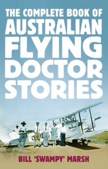 The Complete Book of Australian Flying Doctor Stories, Paperback / softback Book The Complete Book of Australian Flying Doctor Stories, Paperback / softback Book