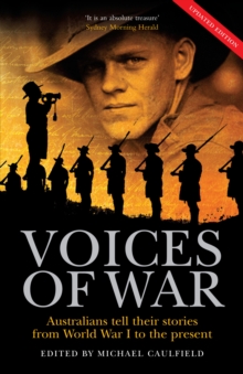 The Voices of War : Australians tell their stories from World War I to the present