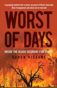 Worst of Days : Inside the black Saturday firestorm