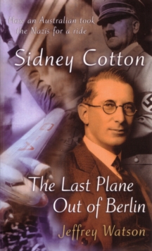 Sidney Cotton : The last plane out of Berlin