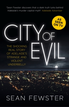 City of Evil : The shocking real story of Adelaide's strange and violent underbelly - As seen on TV