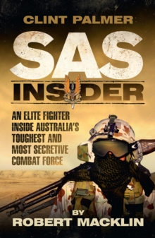 SAS Insider : An elite SAS fighter on life in Australia's toughest and most secretive combat unit