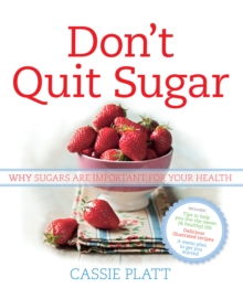 Don't Quit Sugar : Why sugars are important for your health