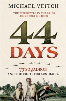 44 Days : 75 Squadron and the Fight for Australia, Paperback Book 44 Days : 75 Squadron and the Fight for Australia, Paperback Book