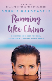 Running Like China : A memoir of a life interrupted by madness, Paperback / softback Book Running Like China : A memoir of a life interrupted by madness, Paperback / softback Book