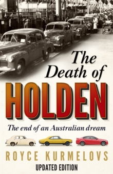The Death of Holden : The bestselling account of the decline of Australian manufacturing, Paperback / softback Book The Death of Holden : The bestselling account of the decline of Australian manufacturing, Paperback / softback Book