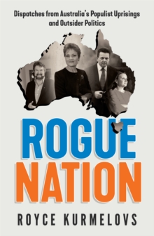 Rogue Nation : Fascinating, relevant, compelling - the one book about Australian politics you must read, Paperback / softback Book Rogue Nation : Fascinating, relevant, compelling - the one book about Australian politics you must read, Paperback / softback Book