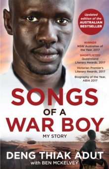 Songs of a War Boy : The bestselling biography of Deng Adut - a child soldier, refugee and man of hope, Paperback / softback Book Songs of a War Boy : The bestselling biography of Deng Adut - a child soldier, refugee and man of hope, Paperback / softback Book