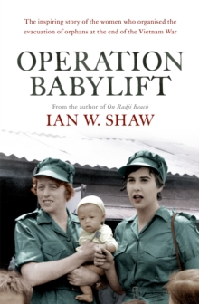 Operation Babylift : The incredible story of the inspiring Australian women who rescued hundreds of orphans at the end of the Vietnam War, Paperback / softback Book Operation Babylift : The incredible story of the inspiring Australian women who rescued hundreds of orphans at the end of the Vietnam War, Paperback / softback Book