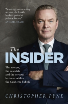 The Insider : The scoops, the scandals and the serious business within the Canberra bubble