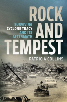 Rock and Tempest : Surviving Cyclone Tracy and its Aftermath