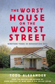 The Worst House on the Worst Street : Nineteen Years in Renovation Hell