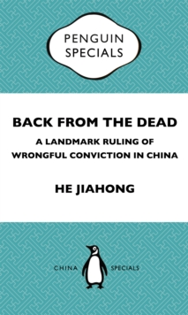 Back From The Dead: A Landmark Ruling Of Wrongful Conviction In China Penguin Specials : A Landmark Ruling Of Wrongful Conviction In China Penguin Specials