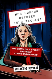 Her Honour Refuses Your Request : The Death of a Cyclist and What I Don't Understand