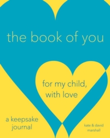 The Book Of You : For My Child, With Love (A Keepsake Journal), Hardback Book The Book Of You : For My Child, With Love (A Keepsake Journal), Hardback Book