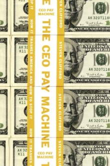 The Ceo Pay Machine : How it Trashes America and How to Stop It, Hardback Book The Ceo Pay Machine : How it Trashes America and How to Stop It, Hardback Book