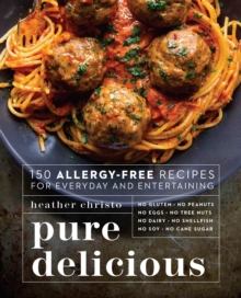 Pure Delicious : 150 Allergy-Free Recipes for Everyday and Entertaining: A Cookbook