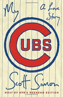 My Cubs : A Love Story, Hardback Book My Cubs : A Love Story, Hardback Book