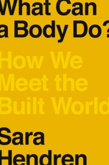 What Can A Body Do? : How We Meet the Built World