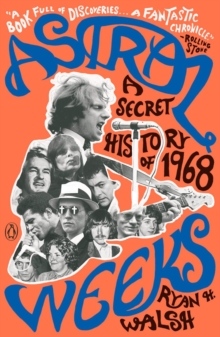 Astral Weeks : A Secret History of 1968