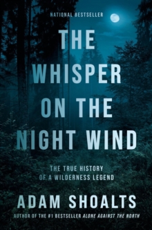 The Whisper On The Night Wind : The True History of a Wilderness Legend