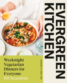 Evergreen Kitchen : Weeknight Vegetarian Dinners for Everyone