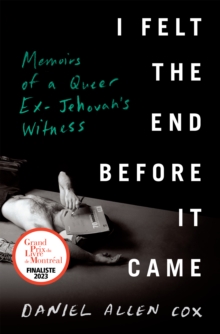 I Felt The End Before It Came : Memoirs of a Queer Ex-Jehovah's Witness