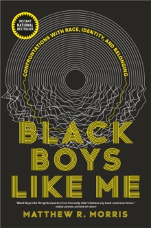 Black Boys Like Me : Confrontations with Race, Identity, and Belonging