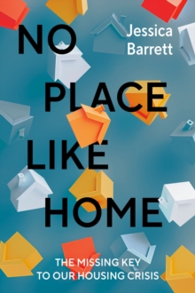No Place Like Home : The Missing Key to Our Housing Crisis