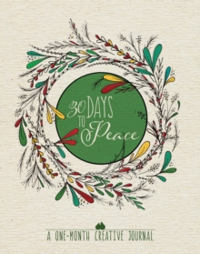 30 Days to Peace: A One-Month Creative Devotional Journal, Paperback / softback Book 30 Days to Peace: A One-Month Creative Devotional Journal, Paperback / softback Book
