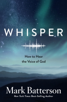 Whisper: How to Hear the Voice of God, Hardback Book Whisper: How to Hear the Voice of God, Hardback Book