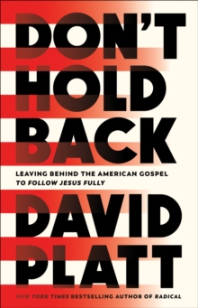 Don't Hold Back : Leaving Behind the American Gospel to Follow Jesus Fully