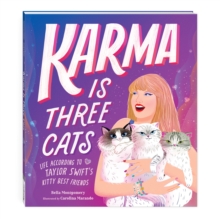 Karma Is Three Cats : Life According to Taylor Swifts Kitty Best Friends