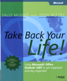 Take Back Your Life! : Using Microsoft Office Outlook 2007 to Get Organized and Stay Organized, Paperback Book Take Back Your Life! : Using Microsoft Office Outlook 2007 to Get Organized and Stay Organized, Paperback Book