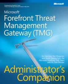 Microsoft Forefront Threat Management Gateway (TMG) Administrator's Companion